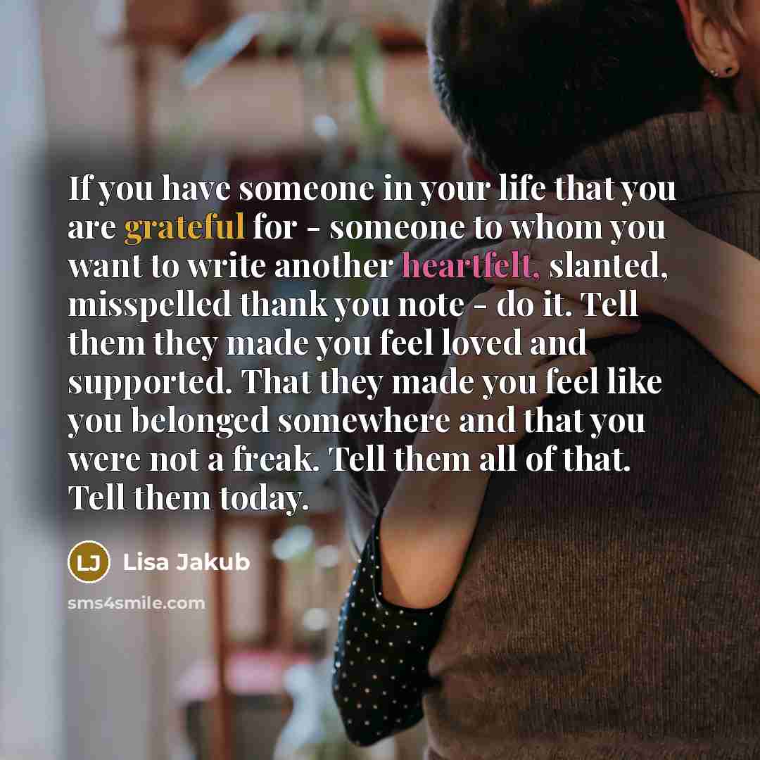 “If you have someone in your life that you are…” quote by Lisa Jakub