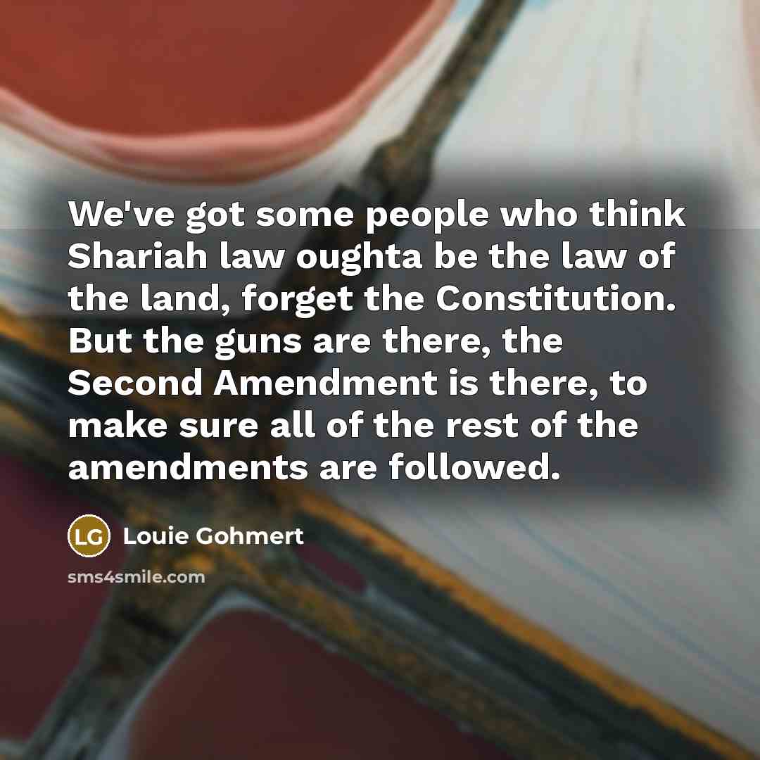 “We've got some people who think Shariah law oughta be…” quote by Louie Gohmert