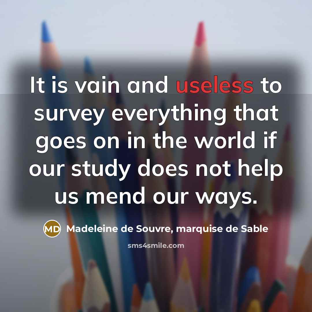 “It is vain and useless to survey everything that goes…” quote by Madeleine de Souvre, marquise de Sable