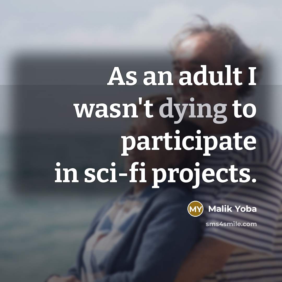 “As an adult I wasn't dying to participate in sci-fi…” quote by Malik Yoba