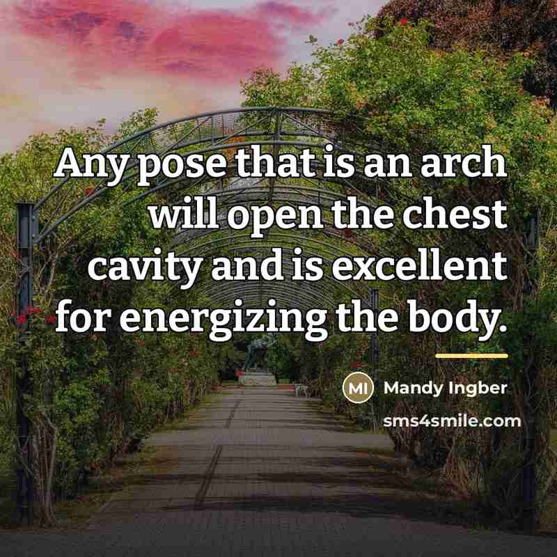“Any pose that is an arch will open the chest…” quote by Mandy Ingber