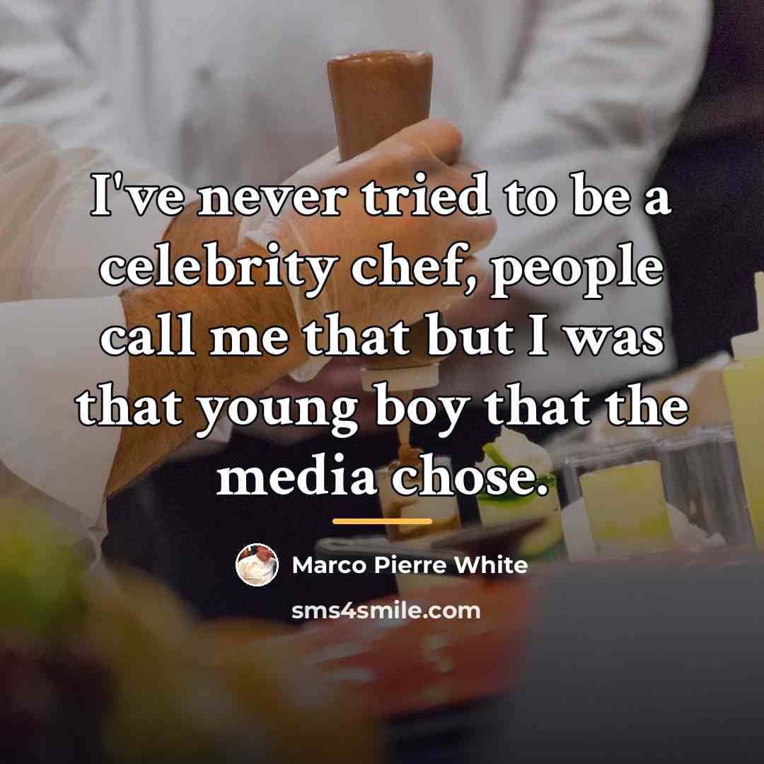 “I've never tried to be a celebrity chef, people call…” quote by Marco Pierre White