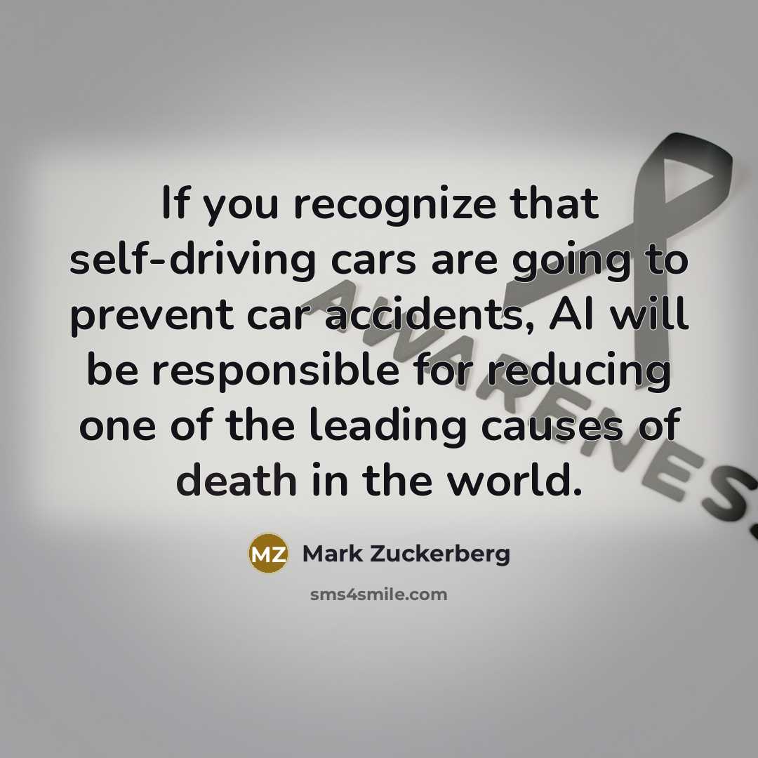 “If you recognize that self-driving cars are going to prevent…” quote by Mark Zuckerberg