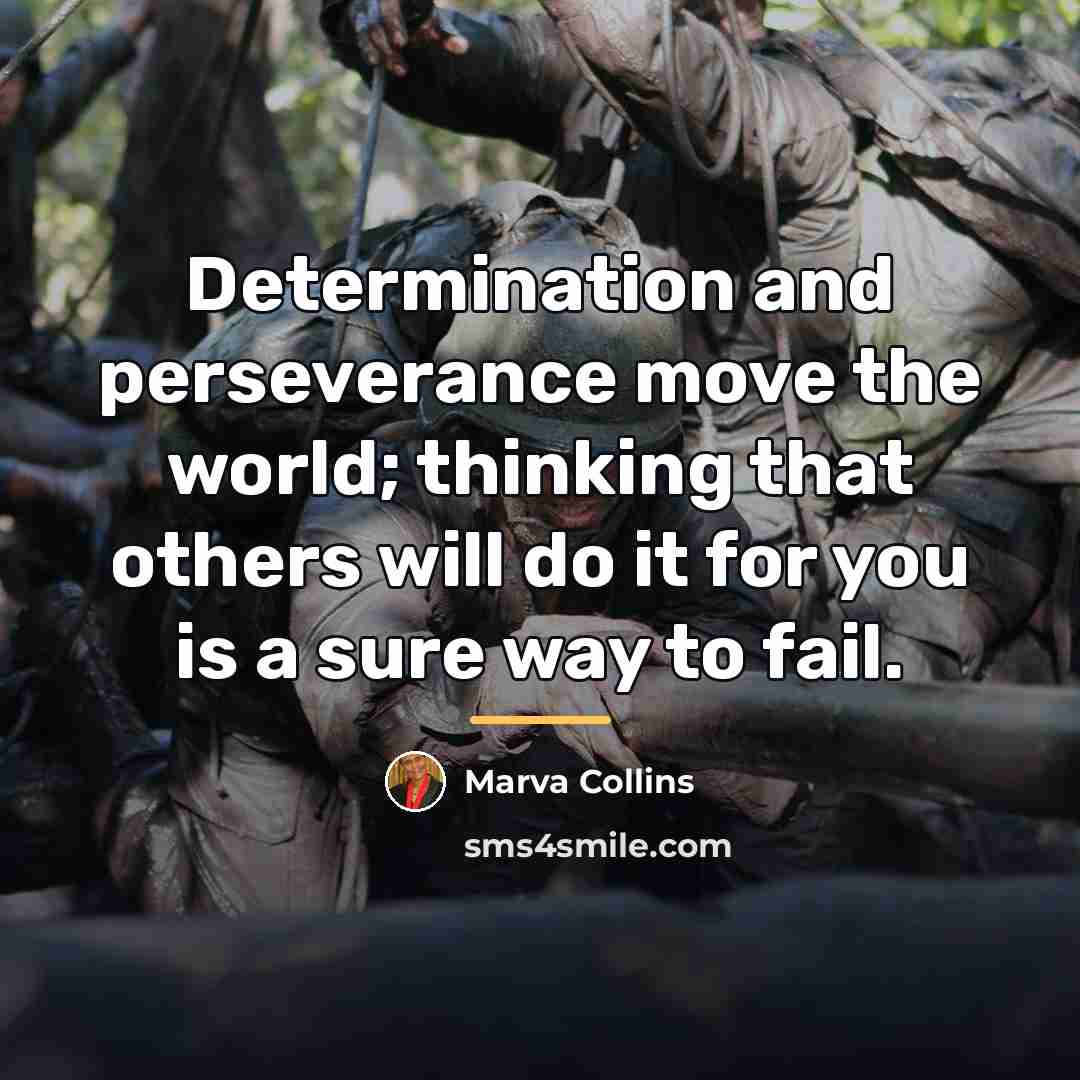 “Determination and perseverance move the world; thinking that others will…” quote by Marva Collins