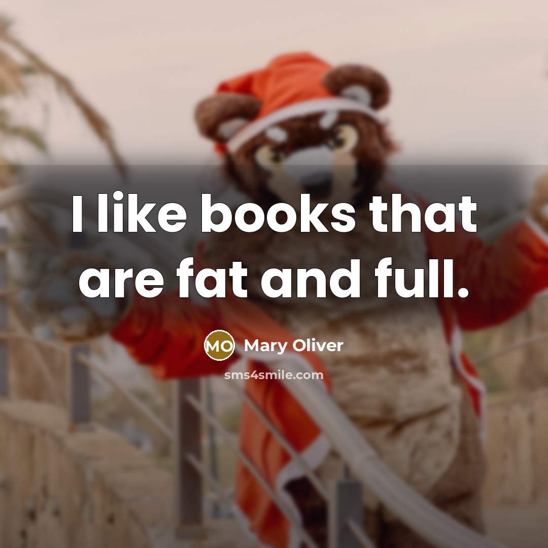 “I like books that are fat and full.…” quote by Mary Oliver