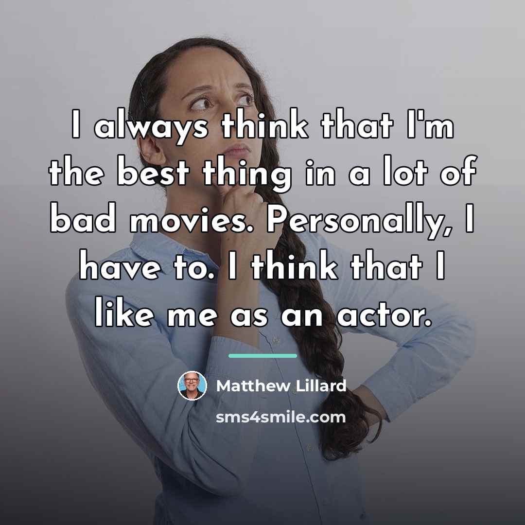 “I always think that I'm the best thing in a…” quote by Matthew Lillard