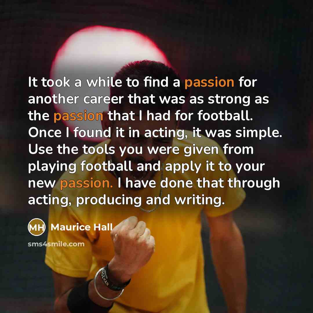 “It took a while to find a passion for another…” quote by Maurice Hall