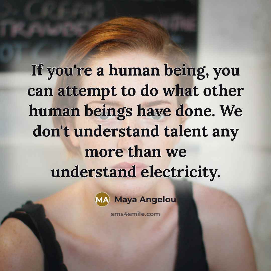 “If you're a human being, you can attempt to do…” quote by Maya Angelou