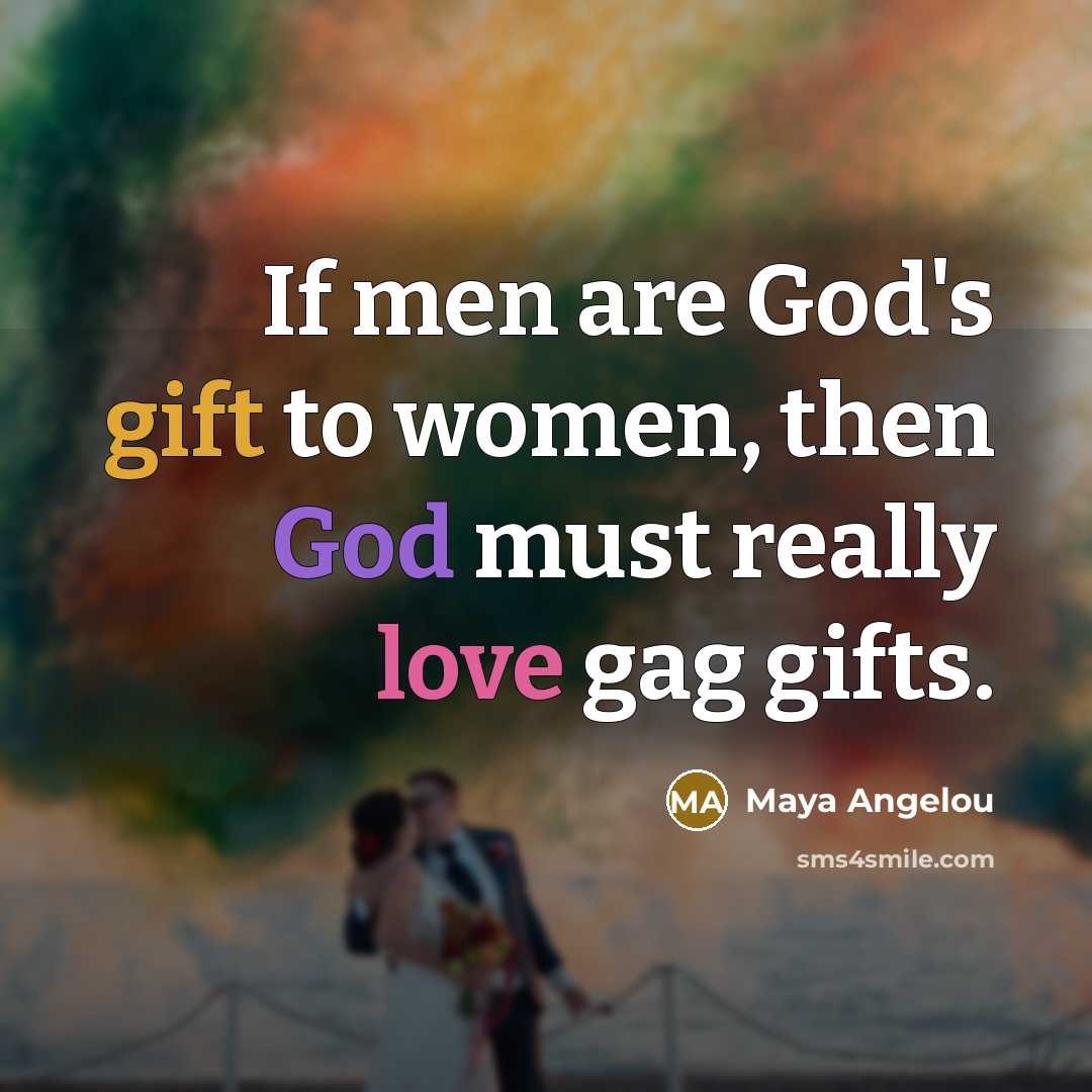 “If men are God's gift to women, then God must…” quote by Maya Angelou
