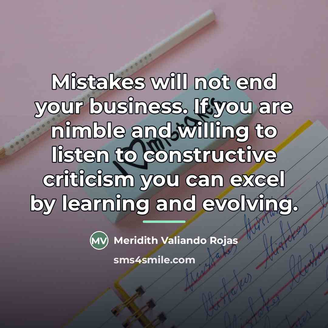 “Mistakes will not end your business. If you are nimble…” quote by Meridith Valiando Rojas