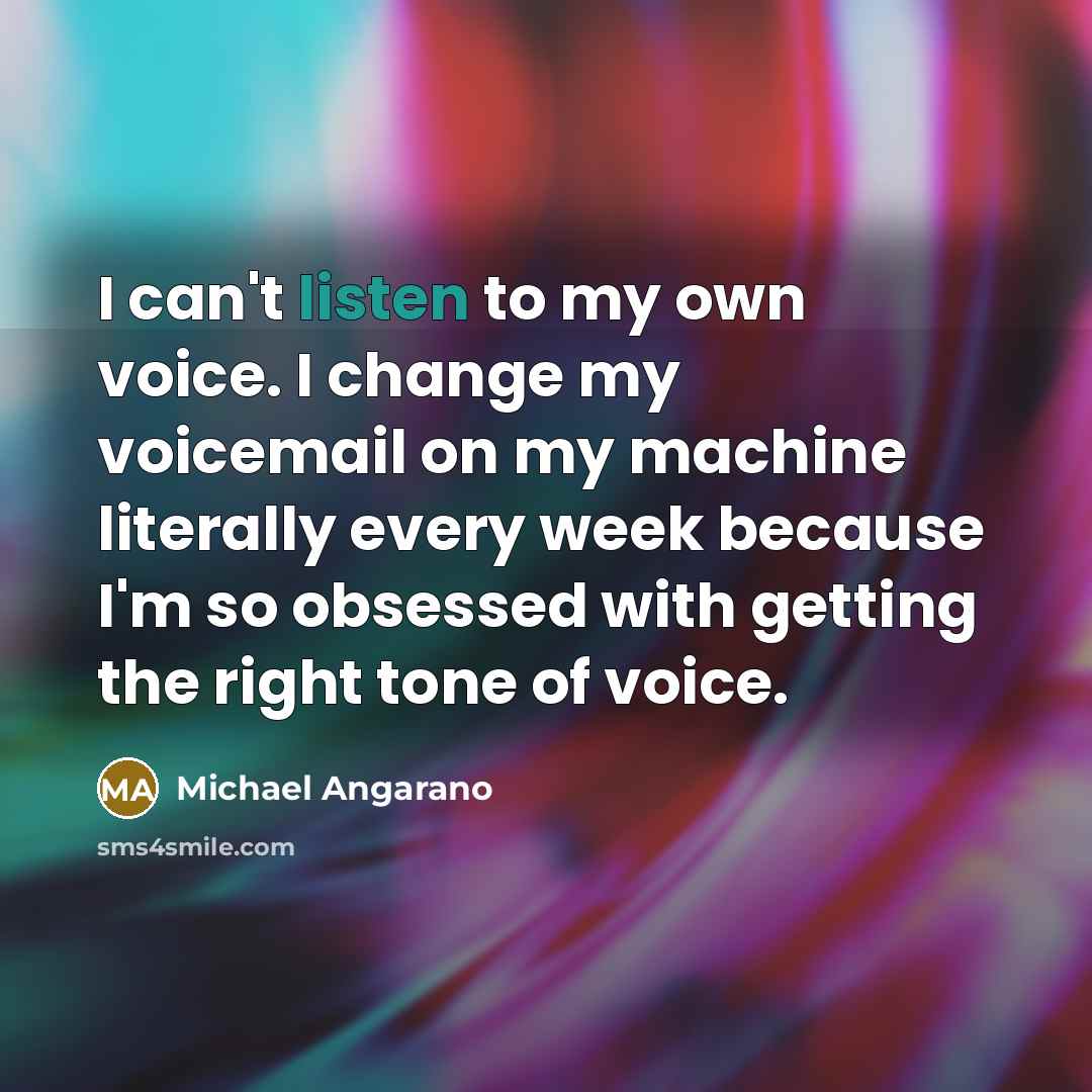 “I can't listen to my own voice. I change my…” quote by Michael Angarano