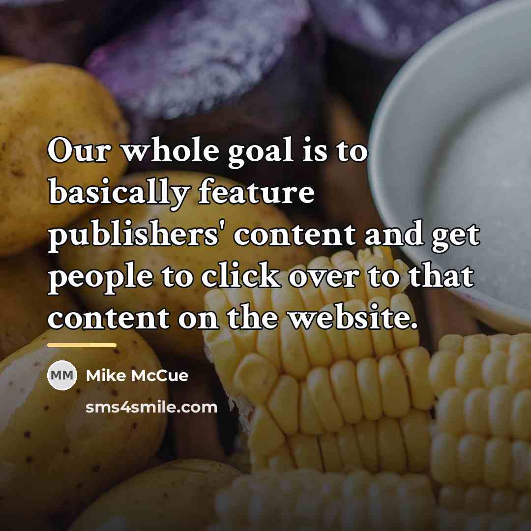 “Our whole goal is to basically feature publishers' content and…” quote by Mike McCue