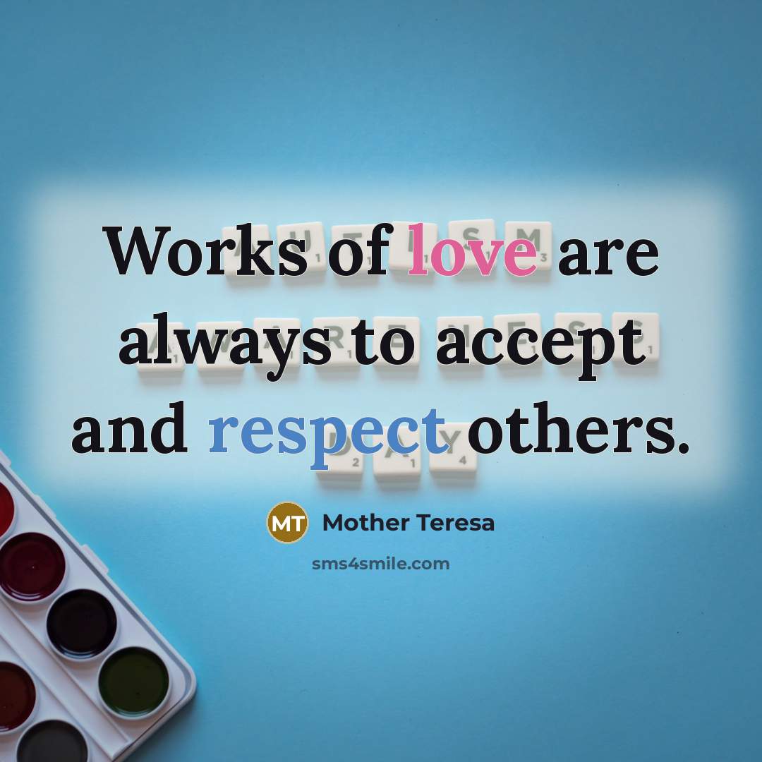 “Works of love are always to accept and respect others.…” quote by Mother Teresa
