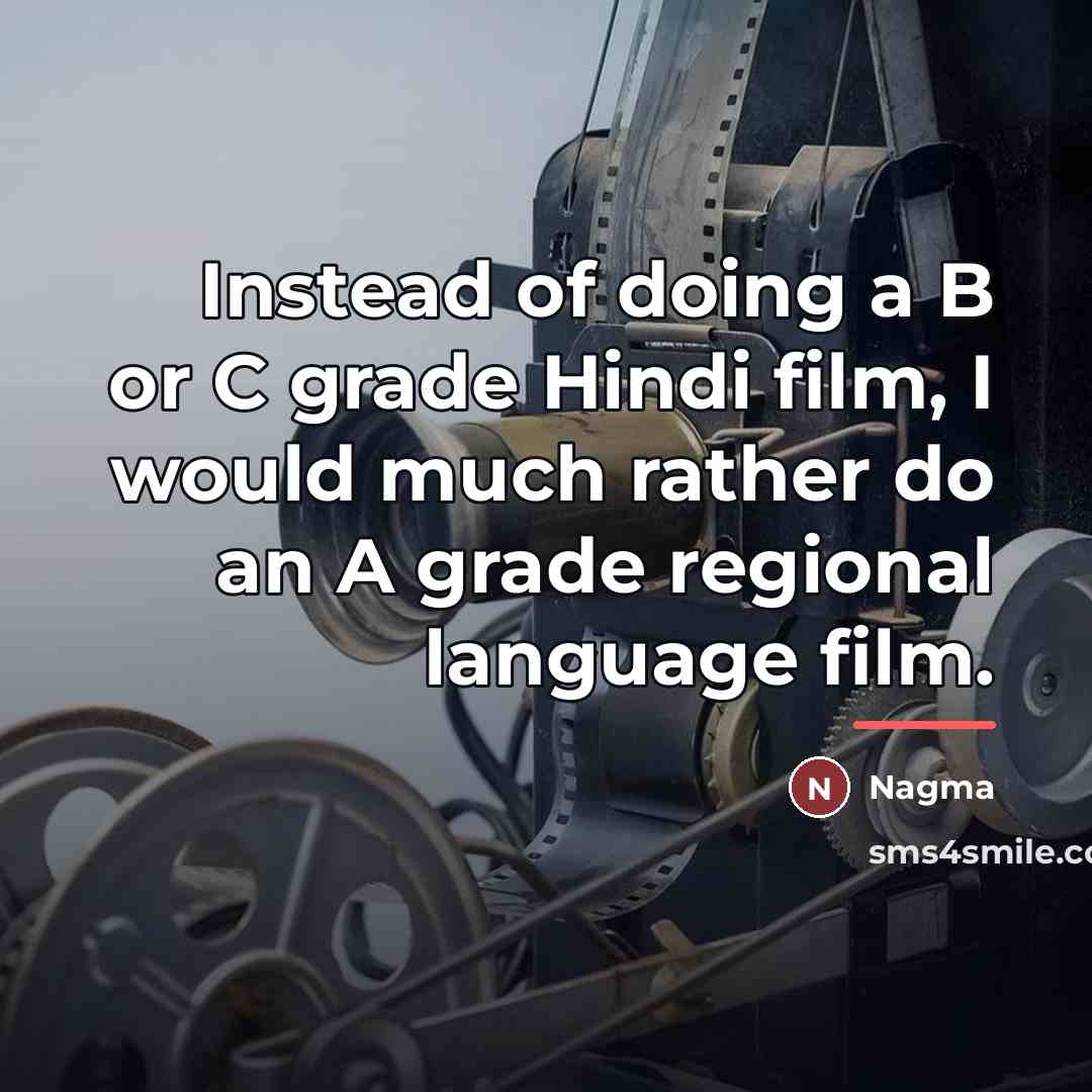 “Instead of doing a B or C grade Hindi film,…” quote by Nagma