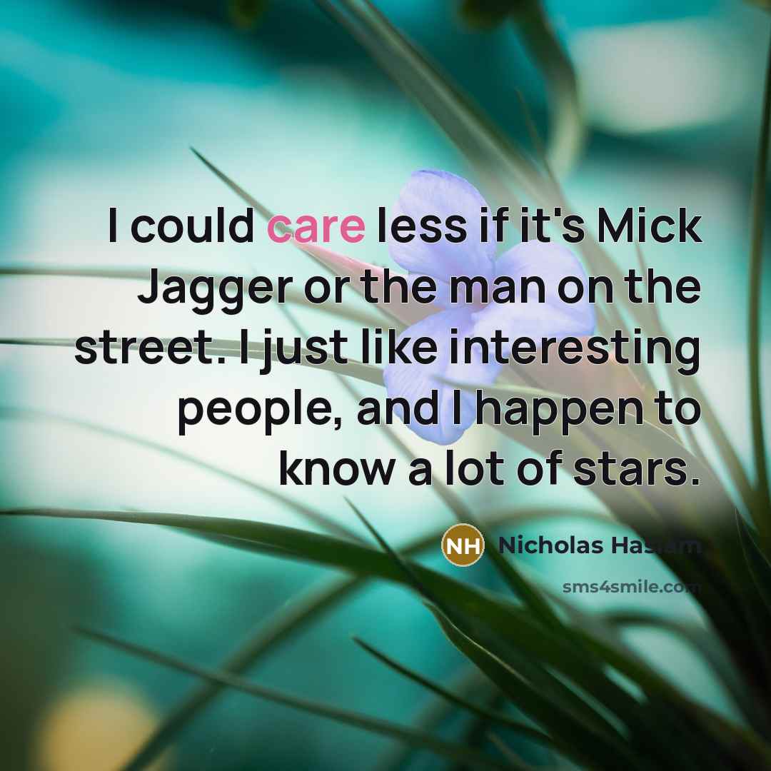 “I could care less if it's Mick Jagger or the…” quote by Nicholas Haslam