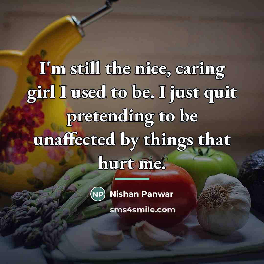 “I'm still the nice, caring girl I used to be.…” quote by Nishan Panwar