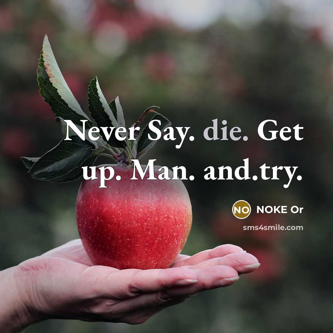 “Never Say. die. Get up. Man. and.try.” quote by NOKE Or
