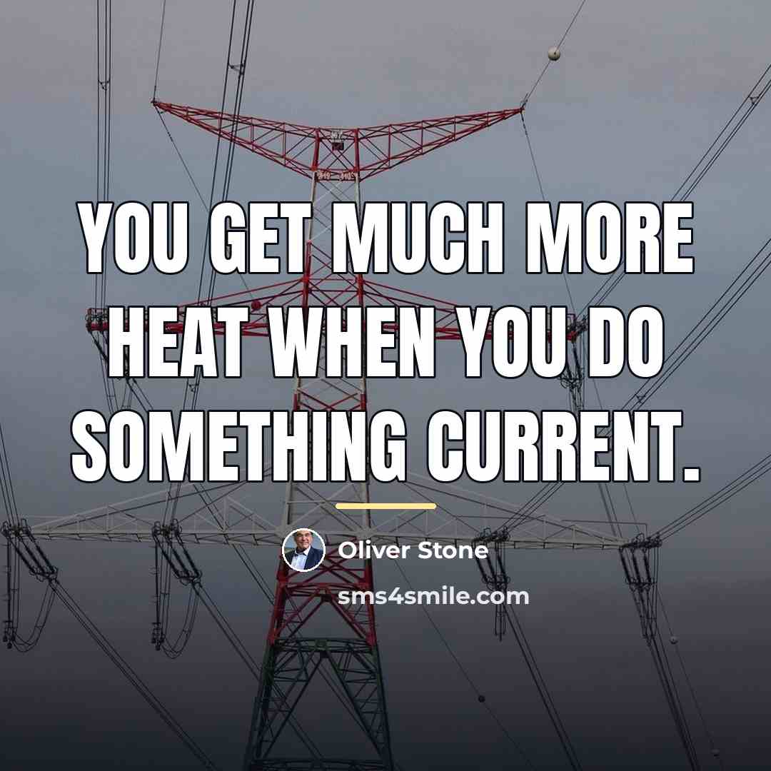 “You get much more heat when you do something current.…” quote by Oliver Stone
