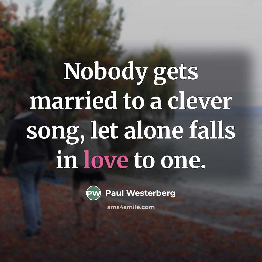 “Nobody gets married to a clever song, let alone falls…” quote by Paul Westerberg
