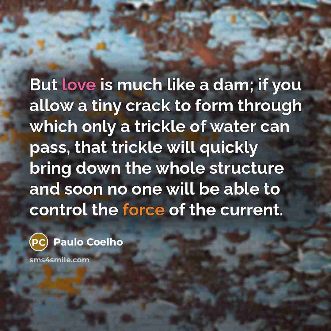 “But love is much like a dam; if you allow…” quote by Paulo Coelho