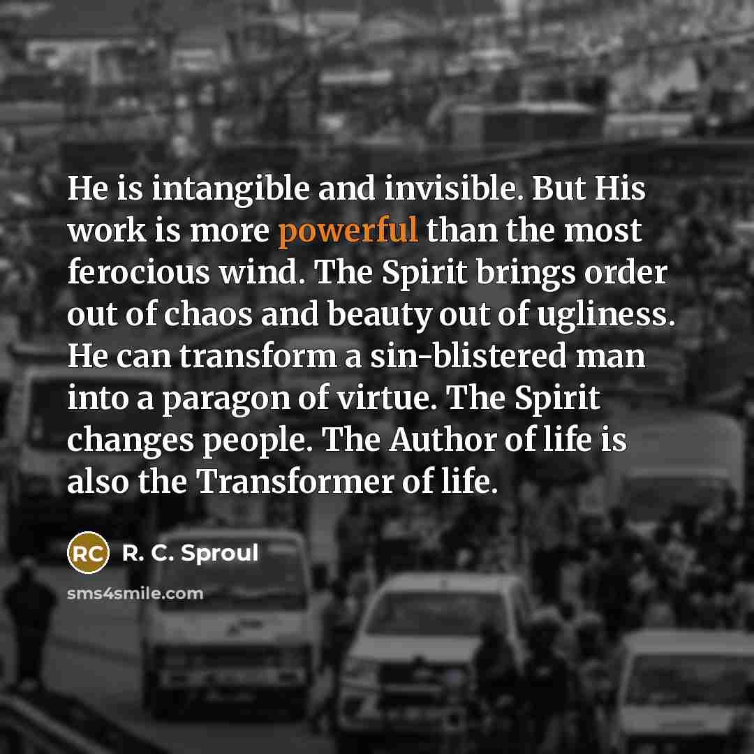 “He is intangible and invisible. But His work is more…” quote by R. C. Sproul