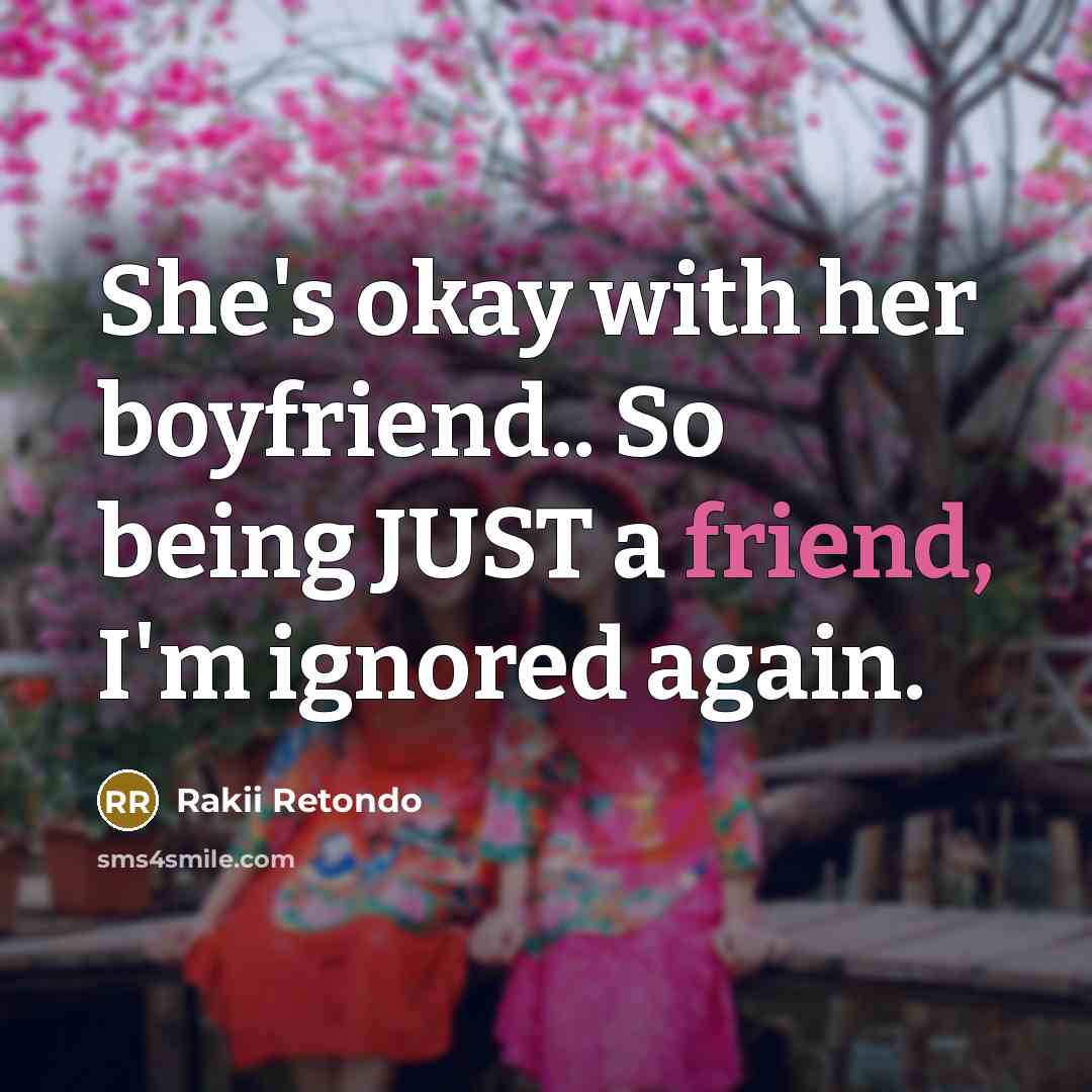 “She's okay with her boyfriend.. So being JUST a friend,…” quote by Rakii Retondo