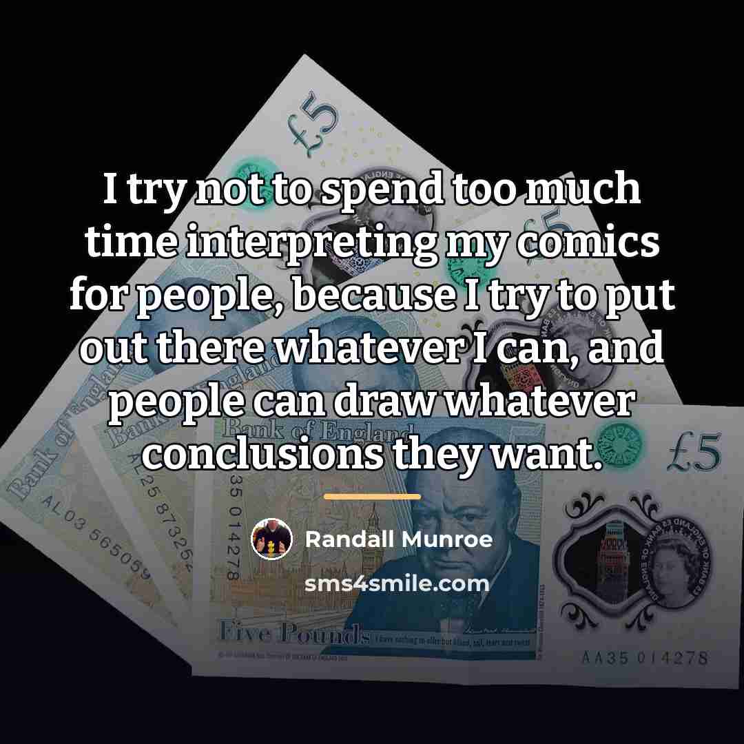 “I try not to spend too much time interpreting my…” quote by Randall Munroe