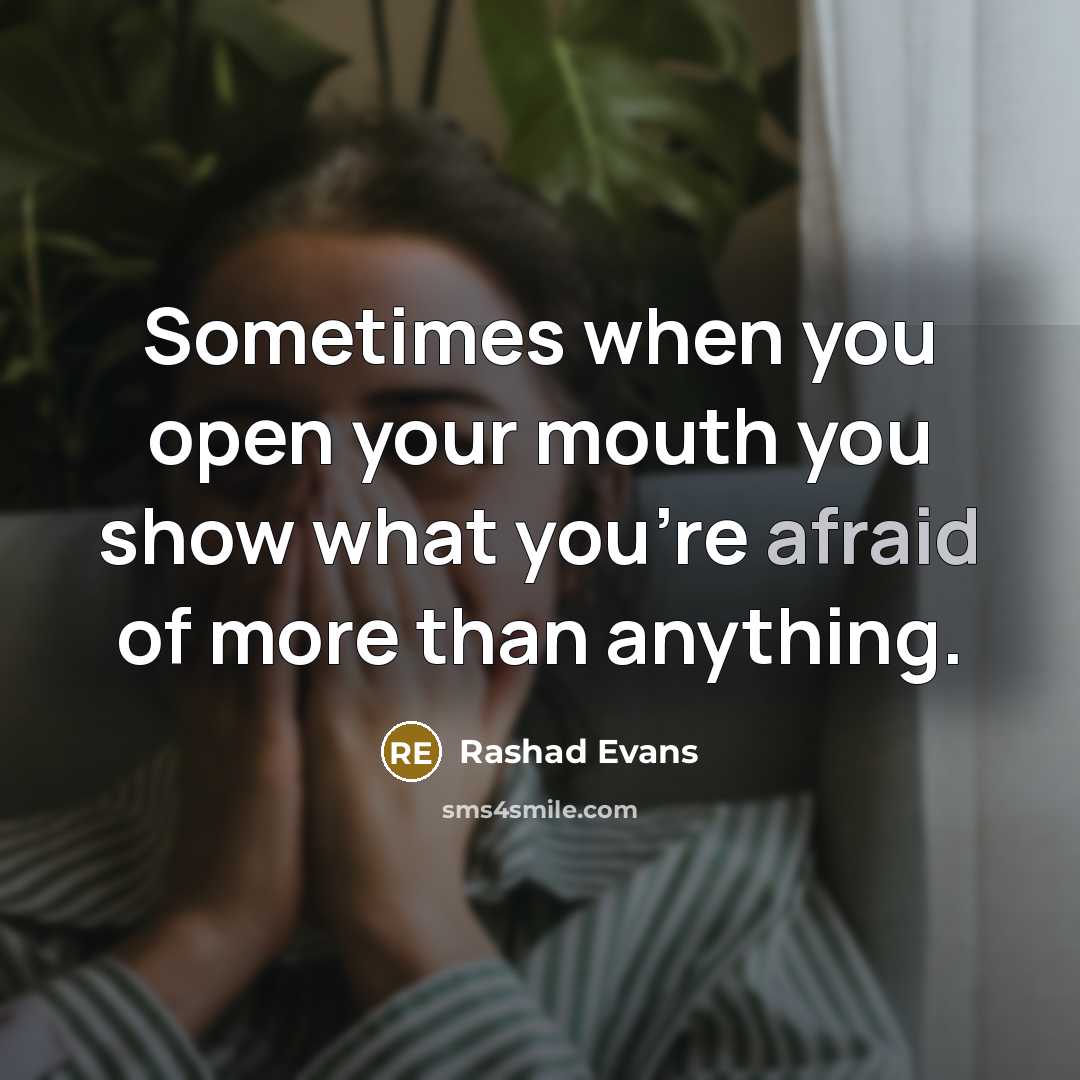 “Sometimes when you open your mouth you show what you're afraid of more than anything.” quote by Rashad Evans