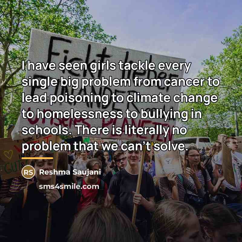 “I have seen girls tackle every single big problem from…” quote by Reshma Saujani