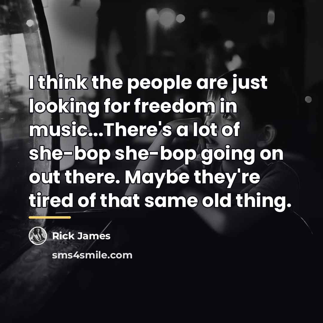 “I think the people are just looking for freedom in…” quote by Rick James