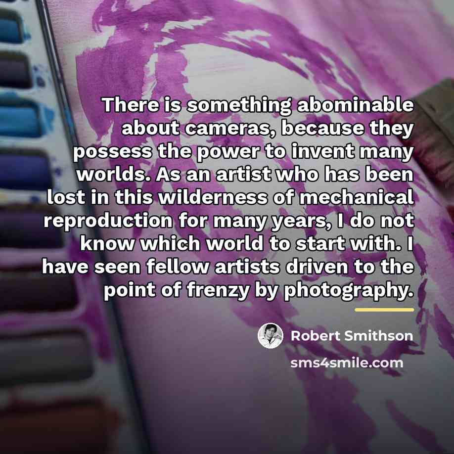 “There is something abominable about cameras, because they possess the…” quote by Robert Smithson