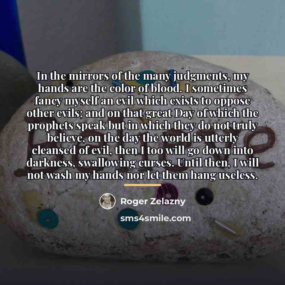 “In the mirrors of the many judgments, my hands are…” quote by Roger Zelazny