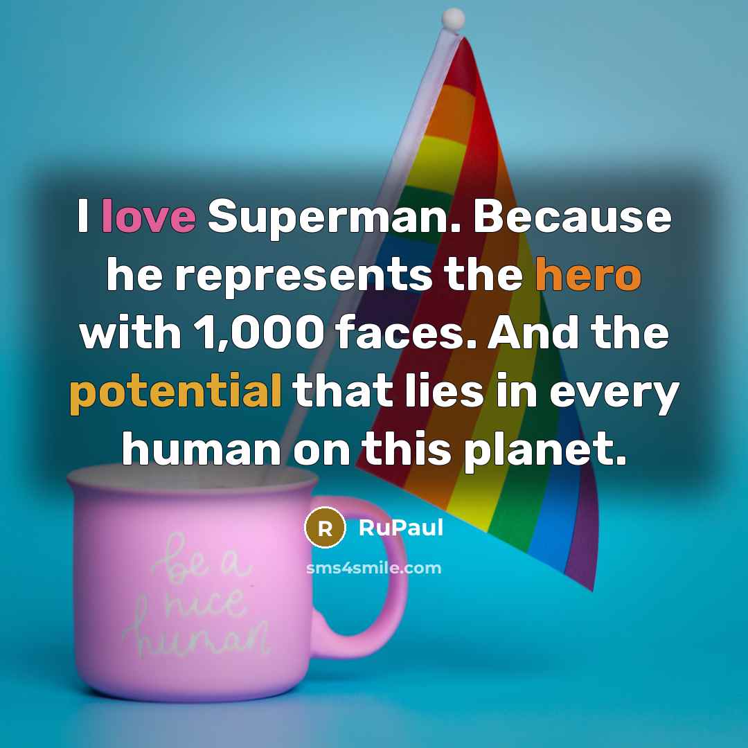 “I love Superman. Because he represents the hero with 1,000…” quote by RuPaul