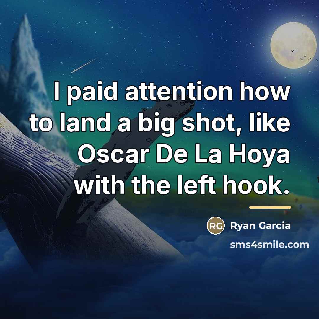 “I paid attention how to land a big shot, like…” quote by Ryan Garcia