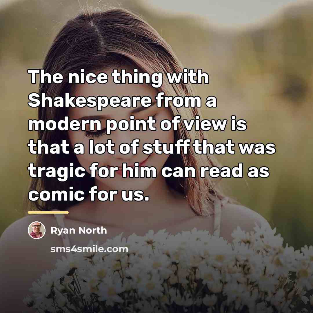 “The nice thing with Shakespeare from a modern point of…” quote by Ryan North