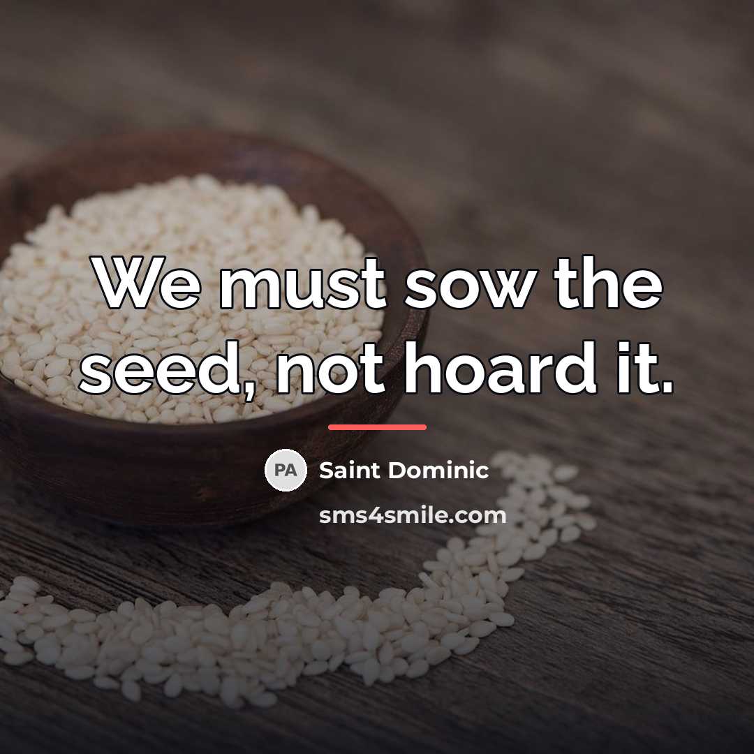 “We must sow the seed, not hoard it.…” quote by Saint Dominic