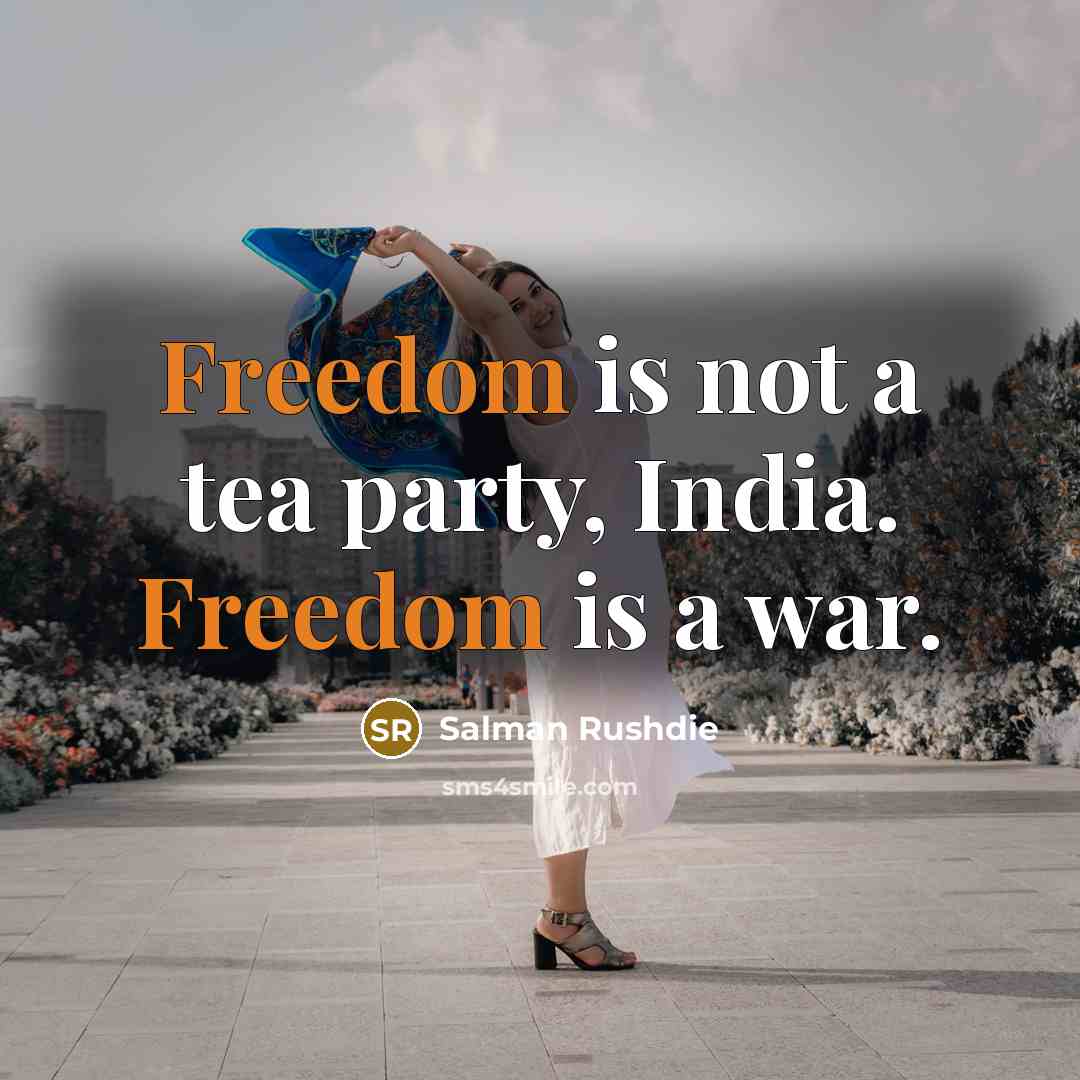 “Freedom is not a tea party, India. Freedom is a…” quote by Salman Rushdie