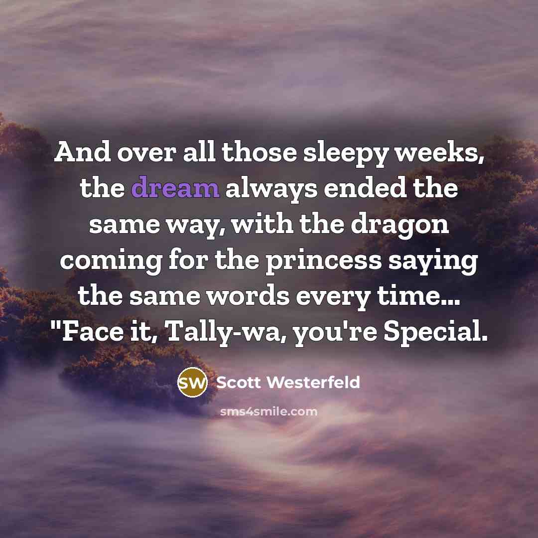 “And over all those sleepy weeks, the dream always ended…” quote by Scott Westerfeld