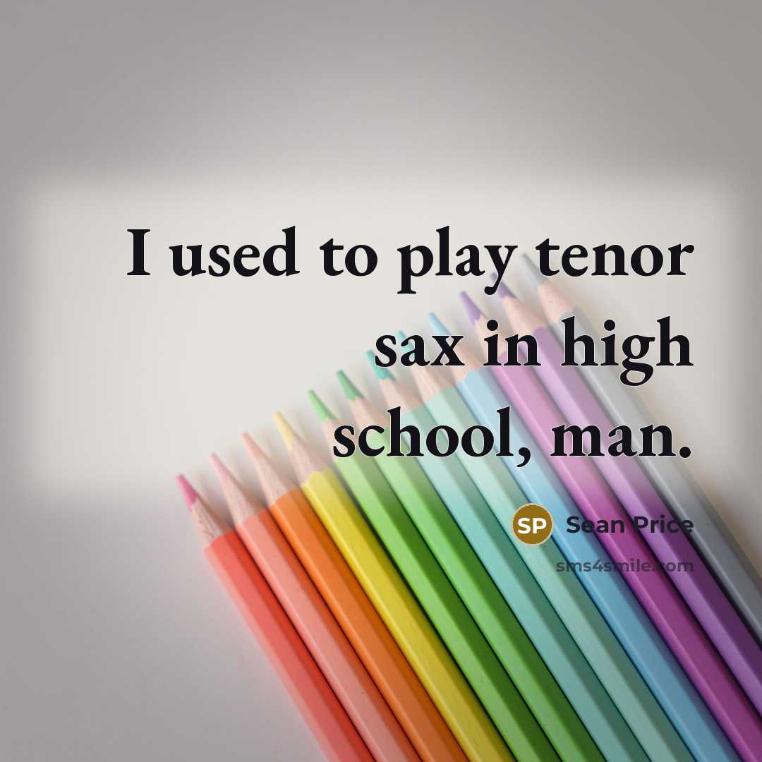 “I used to play tenor sax in high school, man.…” quote by Sean Price