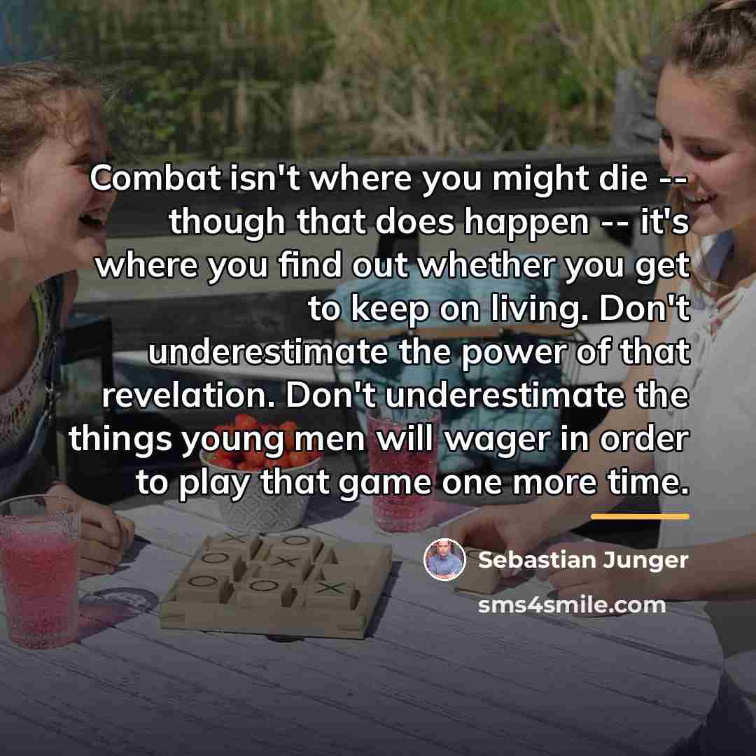 “Combat isn't where you might die -- though that does…” quote by Sebastian Junger