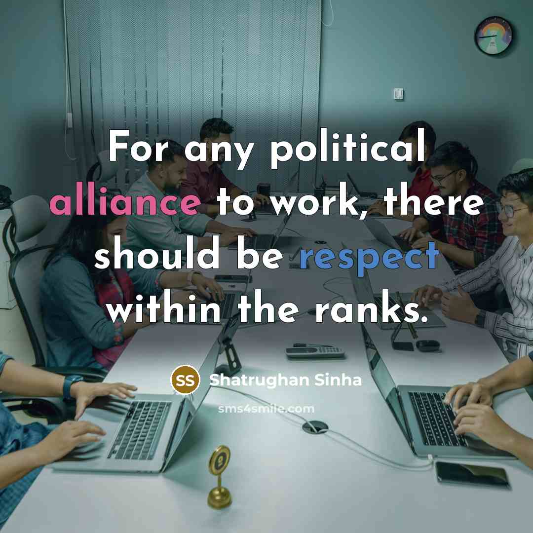“For any political alliance to work, there should be respect…” quote by Shatrughan Sinha