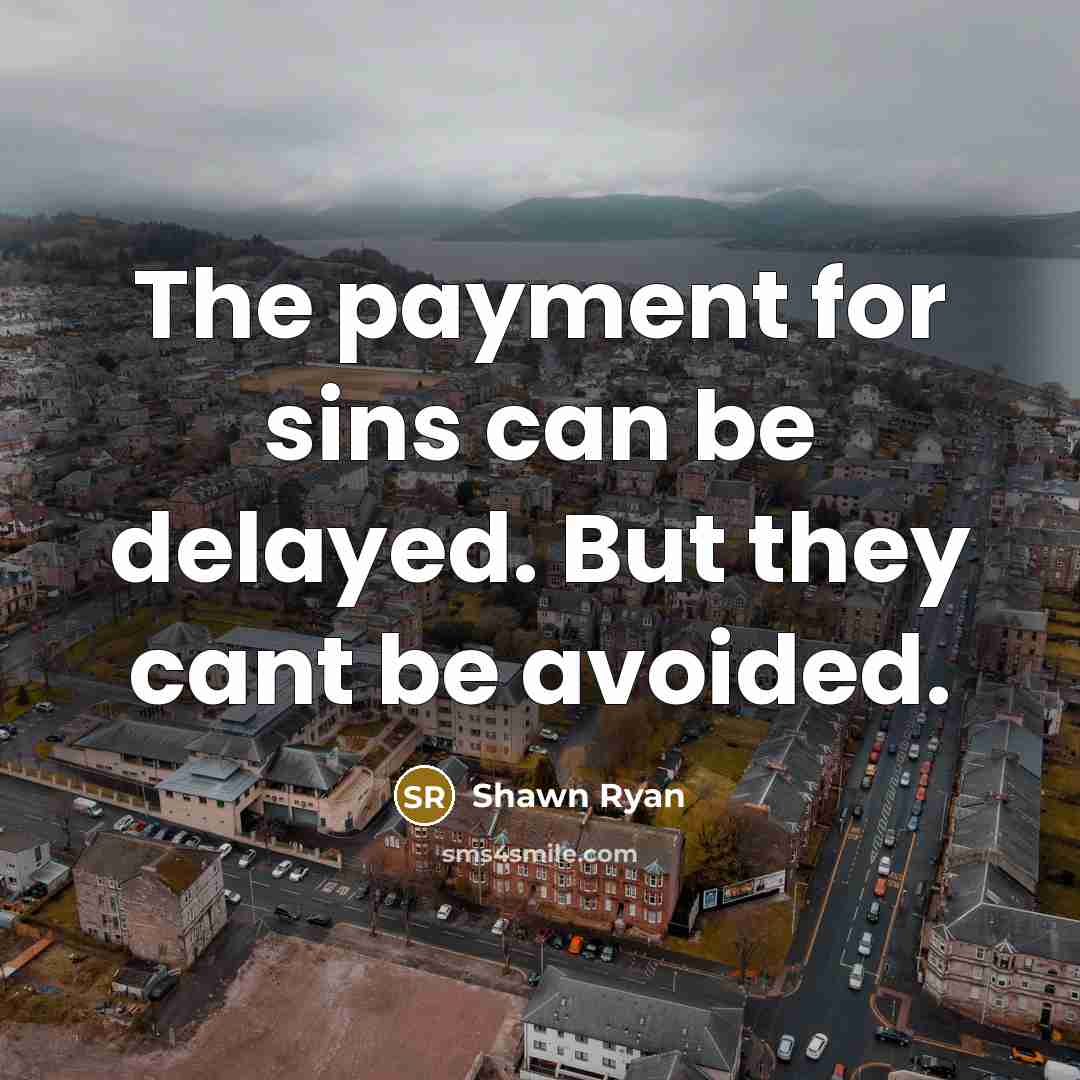 “The payment for sins can be delayed. But they cant…” quote by Shawn Ryan