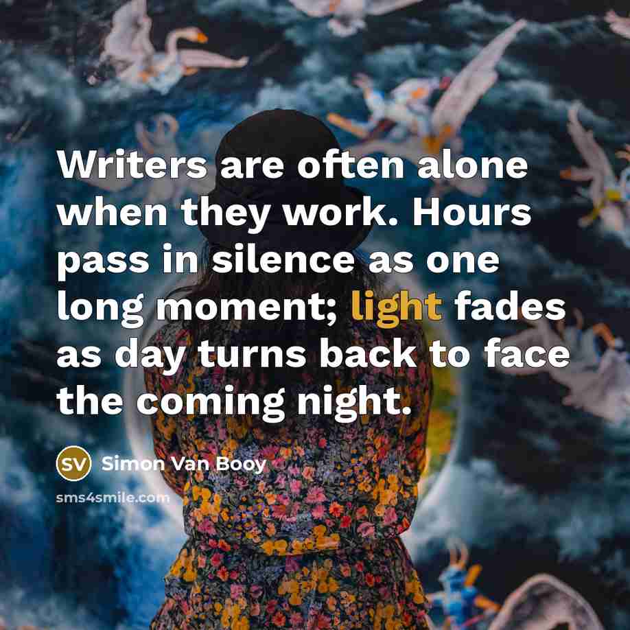 “Writers are often alone when they work. Hours pass in…” quote by Simon Van Booy
