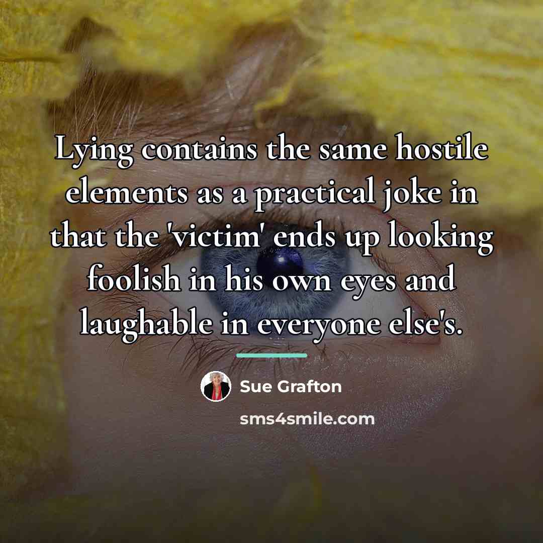 “Lying contains the same hostile elements as a practical joke…” quote by Sue Grafton