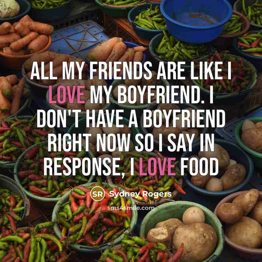 “All my friends are like I love my boyfriend. I…” quote by Sydney Rogers