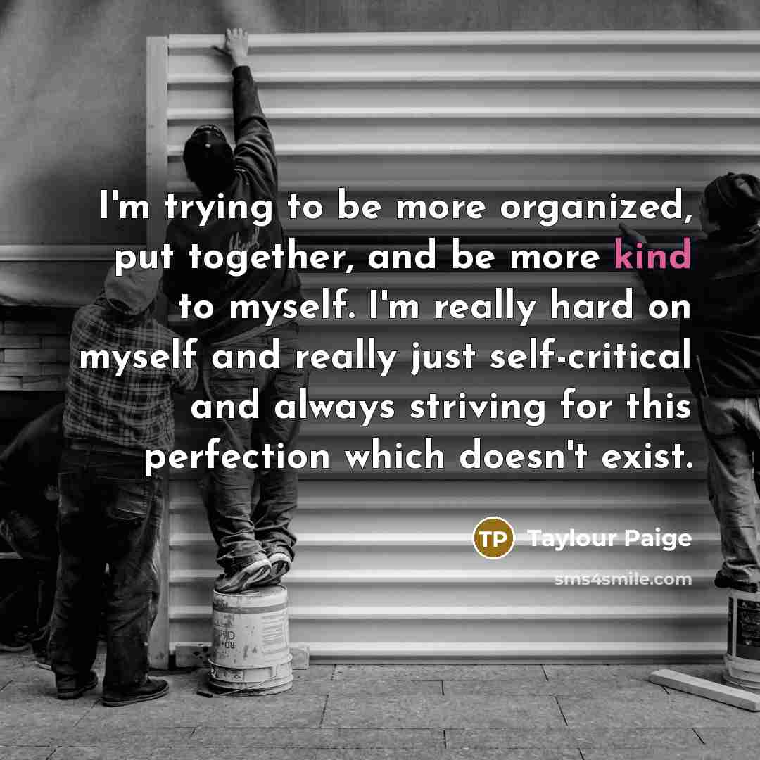 “I'm trying to be more organized, put together, and be…” quote by Taylour Paige