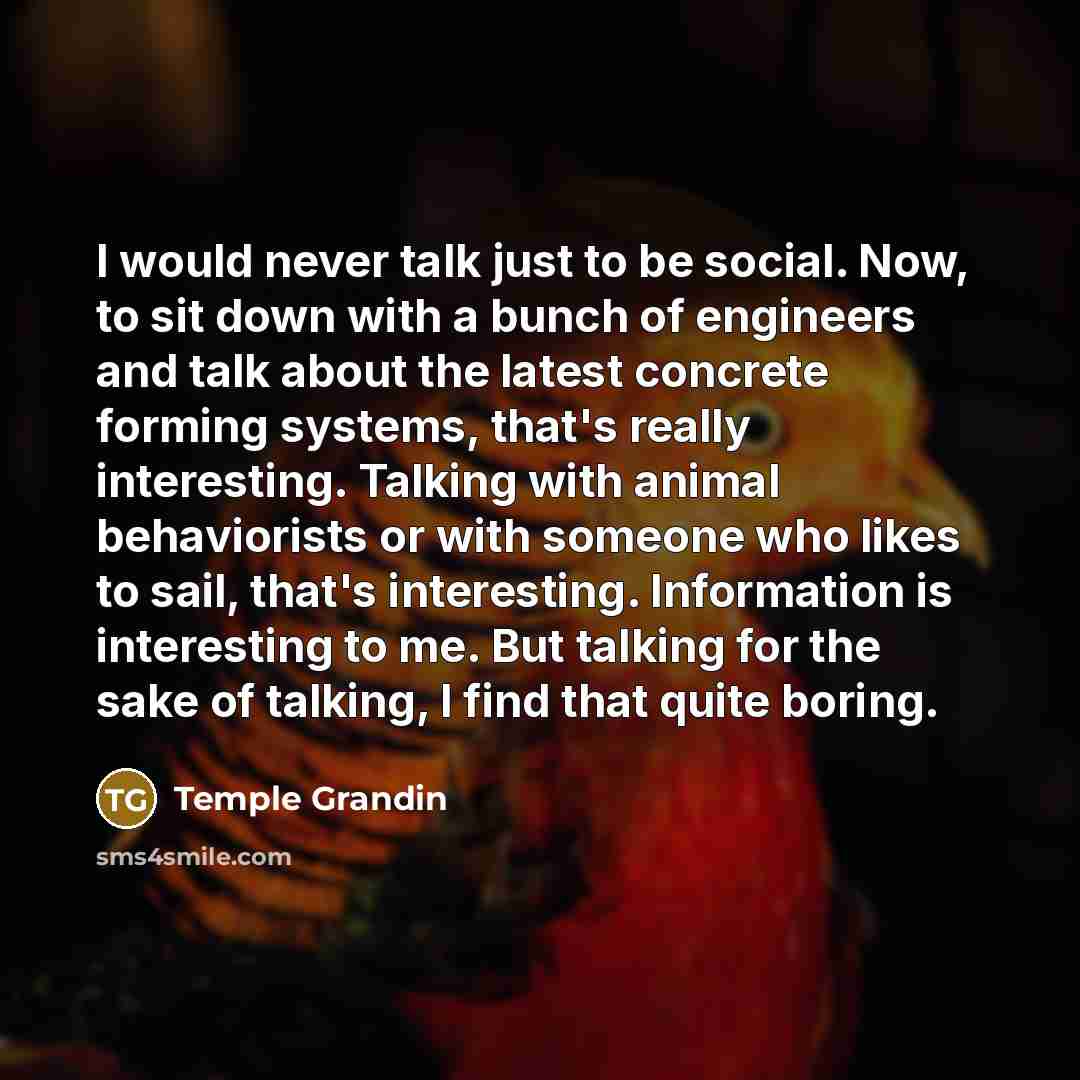 “I would never talk just to be social. Now, to…” quote by Temple Grandin
