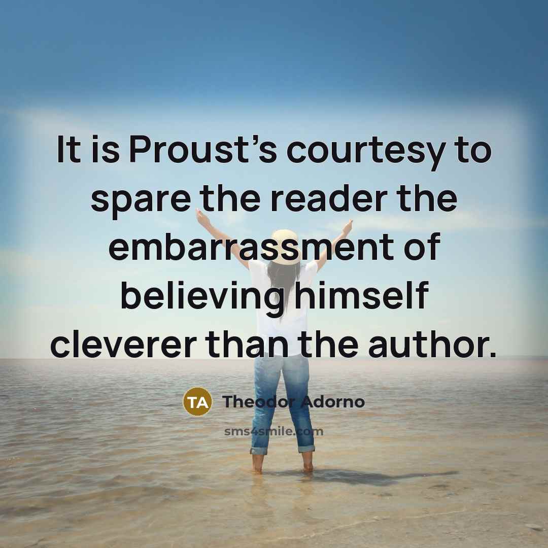 “It is Proust's courtesy to spare the reader the embarrassment…” quote by Theodor Adorno
