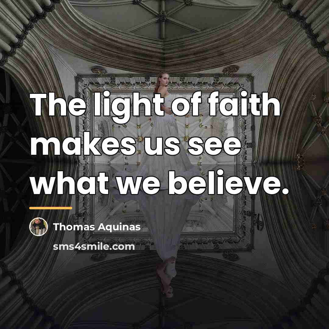 “The light of faith makes us see what we believe.…” quote by Thomas Aquinas