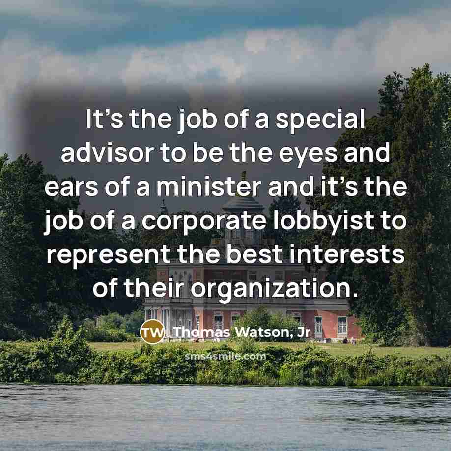 “It's the job of a special advisor to be the…” quote by Thomas Watson, Jr